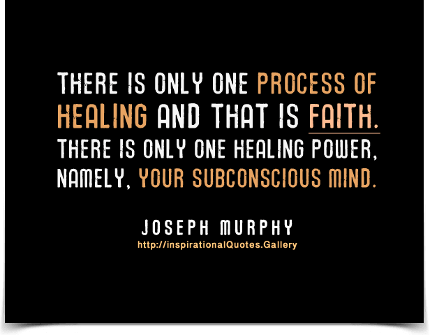 Joseph-Murphy-There-is-only-one-process-of-healing-and-that-is-faith.-There-is-only-one-healing-power-namely-your-subconscious-mind.png