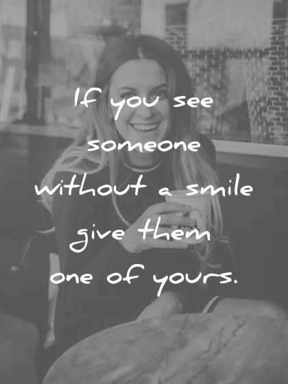 smile-quotes-if-you-see-someone-without-a-smile-give-them-one-of-yours-wisdom-quotes.jpg